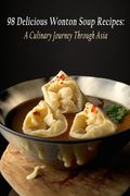 98 Delicious Wonton Soup Recipes: A Culinary Journey Through Asia (en Inglés)