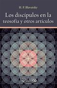 Los Discípulos en la Teosofía y Otros Artículos