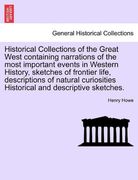 historical collections of the great west containing narrations of the most important events in western history, sketches of frontier life, description (en Inglés)