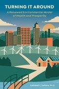 Turning it Around: A Renewed Environmental Model of Health and Prosperity (en Inglés)