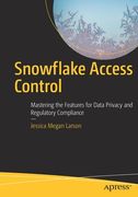 Snowflake Access Control: Mastering the Features for Data Privacy and Regulatory Compliance (en Inglés)