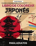 Libro de Colorear Japonés Para Adultos: Un Libro Para Colorear de Diseños Japoneses, Páginas Japonesas Para Colorear Para Relajarse y Aliviar el Estrés
