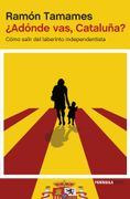 Adónde Vas, Cataluña?  Cómo Salir del Laberinto Independentista (Atalaya)