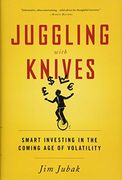 Juggling With Knives: Smart Investing in the Coming age of Volatility (en Inglés)