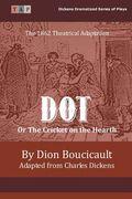 Dot or The Cricket on the Hearth: The 1862 Theatrical Adaptation (en Inglés)