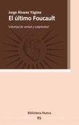 El Último Foucault: Voluntad de Verdad y Subjetividad