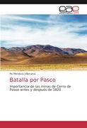 Batalla por Pasco: Importancia de las Minas de Cerro de Pasco Antes y Después de 1820 (in Spanish)