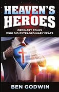Heaven's Heroes: Ordinary Folks who did Extraordinary Feats