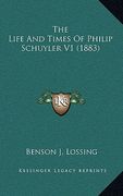 the life and times of philip schuyler v1 (1883) (en Inglés)