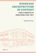 Everyday Architecture in Context: Public Markets in Hong Kong (1842-1981) (en Inglés)