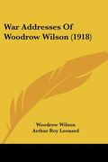 war addresses of woodrow wilson (1918) (en Inglés)