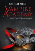 Vampire Academy: Bendecida por la Sombra