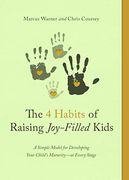 Four Habits of Raising Joy-Filled Kids, The: A Simple Model for Developing Your Child'S Maturity- at Every Stage 
