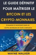 Le Guide définitif pour maîtriser le bitcoin et les crypto-monnaies (en Francés)
