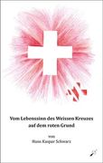 Vom Lebenssinn des Weissen Kreuzes auf dem Roten Grund (in German)