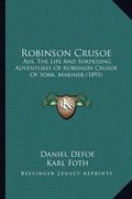 robinson crusoe: aus, the life and surprising adventures of robinson crusoe of york, mariner (1893) (en Inglés)