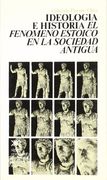 Ideologia e Historia: El Fenomeno Estoico en la Sociedad Antigua (4ª Ed. )