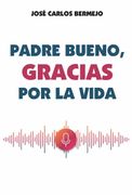 Padre Bueno, Gracias por la Vida (in Spanish)