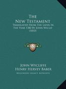 the new testament the new testament: translated from the latin in the year 1380 by john wiclif (1translated from the latin in the year 1380 by john wi (en Inglés)