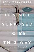 It's not Supposed to be This Way: Finding Unexpected Strength When Disappointments Leave you Shattered (en Inglés)