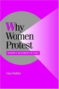 Why Women Protest: Women's Movements in Chile (Cambridge Studies in Comparative Politics) 