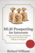 MLM Prospecting for Introverts: Unique Prospecting Techniques for those who don't like talking to Complete Strangers (en Inglés)