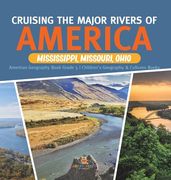 Cruising the Major Rivers of America: Mississippi, Missouri, Ohio American Geography Book Grade 5 Children's Geography & Cultures Books (en Inglés)
