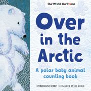 Over in the Arctic: A Polar Baby Animal Counting Book (Our World, our Home) (en Inglés)