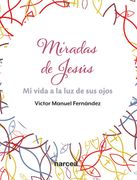 Miradas de Jesús: Mi Vida a la luz de sus Ojos de Víctor Manuel Fernández(Narcea, S. A. De Ediciones) (in Spanish)