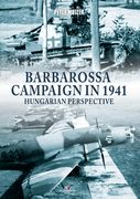 Barbarossa Campaign in 1941: Hungarian Perspective (en Inglés)