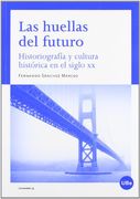 Las huellas del futuro. Historiografía y cultura histórica en el siglo XX (UNIVERSITAT)