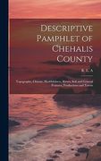 Descriptive Pamphlet of Chehalis County: Topography, Climate, Healthfulness, Rivers, Soil and General Features, Productions and Towns (en Inglés)