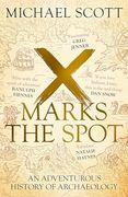 X Marks the Spot: The Story of Archaeology in Eight Extraordinary Discoveries (en Inglés)