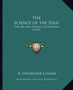 the science of the soul: the art and science of building a soul (en Inglés)