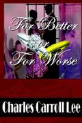 For Better or for Worse - Lee, Charles Carroll - Writers Club Press