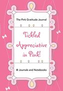 Tickled Appreciative in Pink! - the Pink Gratitude Journal (en Inglés)
