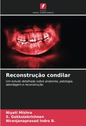 Reconstrução Condilar: Um Estudo Detalhado Sobre Anatomia, Patologia, Abordagem e Reconstrução