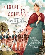 Cloaked in Courage: Uncovering Deborah Sampson, Patriot Soldier (en Inglés)