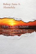 Holy Ghost School Series - Escape for Your Life