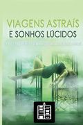 Viagens Astrais e Sonhos Lúcidos: O Guia Prático para Explorar o Plano Astral (en Portugués)