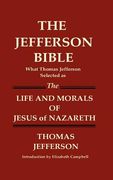 the jefferson bible what thomas jefferson selected as the life and morals of jesus of nazareth (en Inglés)