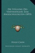 Die Stellung Des Vertheidigers Zum Angeschuldigten (1893) (en Alemán)