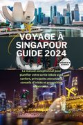 Voyage À Singapour Guide 2024: Le manuel exceptionnel pour planifier votre sortie idéale avec confort, principales attractions, conseils d'initiés et (en Francés)