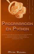 Programación en Python: La Guía Avanzada Definitiva del Lenguaje de Codificación Python, Aprendizaje Automático y Análisis de Datos, Conviértase en un.   Proyectos Prácticos y Ejercicios Paso a Paso
