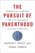 The Pursuit of Parenthood: Reproductive Technology From Test-Tube Babies to Uterus Transplants 