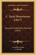 C. Taciti Historiarum Libri V: Secundum Editionem Burnouf (1843) (en Latin)