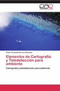 Ambiente para todos. Elementos de cartografía y teledetección para ambiente (in Spanish)