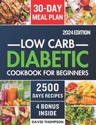Low-Carb Diabetic Cookbook for Beginners 2024: Easy-Made 2500 Days of Delicious, Nutritious Low-Carb & Low-Sugar Recipes for Prediabetes, Type 1 and T (en Inglés)