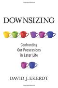 Downsizing: Confronting our Possessions in Later Life (en Inglés)
