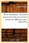 Droit Musulman: Du Statut Personnel Et Des Successions d'Après Les Différents Rites, (Éd.1895) (en Francés)